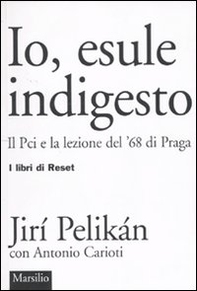 Io, esule indigesto. Il Pci e la lezione del '68 di Praga - Librerie.coop