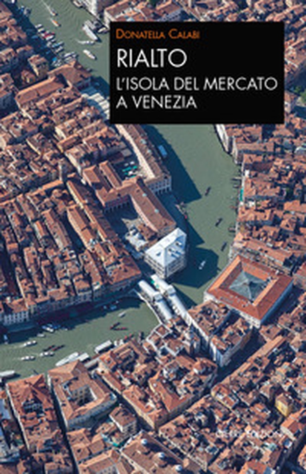 Rialto. L'isola del mercato a Venezia. Una passeggiata tra arte e storia - Librerie.coop Rialto. L'isola del mercato a Venezia. Una passeggiata tra arte e storia - Librerie.coop