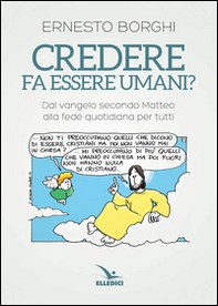 Credere fa essere umani? Dal Vangelo secondo Matteo alla fede quotidiana per tutti - Librerie.coop