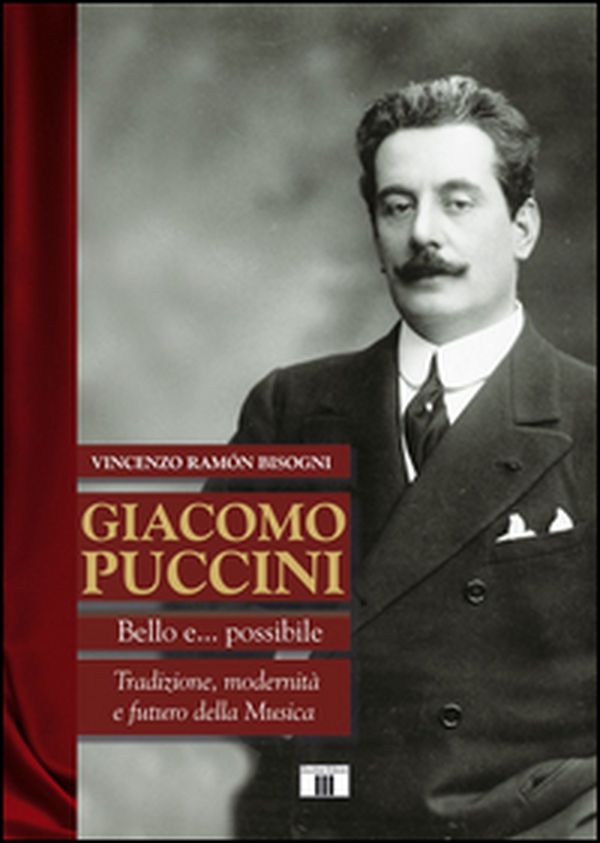 Giacomo Puccini. Bello e... possibile. Tradizione, modernità e futuro della musica - Librerie.coop Giacomo Puccini. Bello e... possibile. Tradizione, modernità e futuro della musica - Librerie.coop