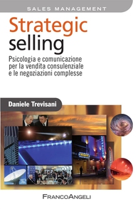 Strategic selling. Psicologia e comunicazione per la vendita consulenziale e le negoziazioni complesse - Librerie.coop Strategic selling. Psicologia e comunicazione per la vendita consulenziale e le negoziazioni complesse - Librerie.coop