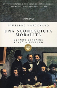 Una sconosciuta moralità. Quando Verlaine sparò a Rimbaud - Librerie.coop Una sconosciuta moralità. Quando Verlaine sparò a Rimbaud - Librerie.coop
