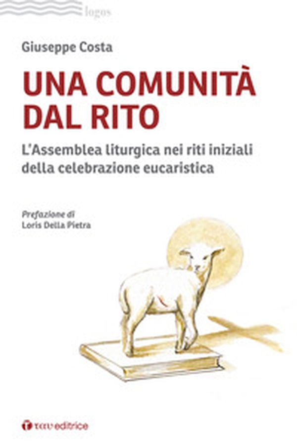Una comunità dal rito. L'Assemblea liturgica nei riti iniziali della celebrazione eucaristica - Librerie.coop Una comunità dal rito. L'Assemblea liturgica nei riti iniziali della celebrazione eucaristica - Librerie.coop