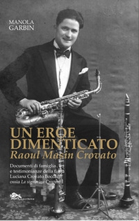 Un eroe dimenticato. Raoul Masin Crovato - Librerie.coop