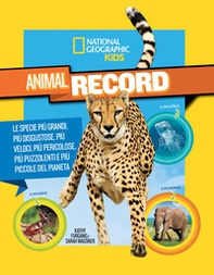 Animali da record. Le specie più grandi, più disgustose, più veloci, più pericolose, più puzzolenti e più piccole del pianeta - Librerie.coop