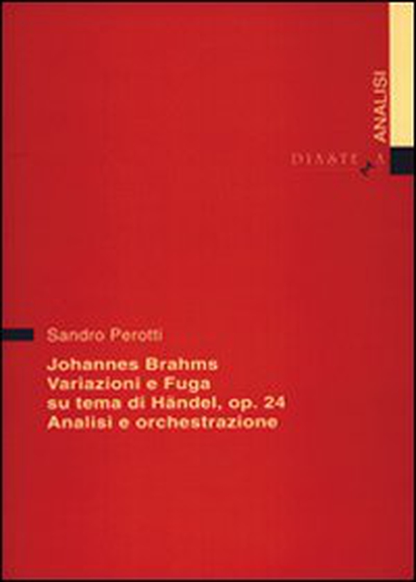 Johannes Brahms. Variazioni e fuga su un tema di Händel op. 24. Analisi e orchestrazione - Librerie.coop