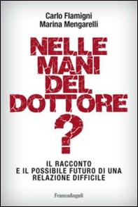 Nelle mani del dottore? Il racconto e il possibile futuro di una relazione difficile - Librerie.coop Nelle mani del dottore? Il racconto e il possibile futuro di una relazione difficile - Librerie.coop