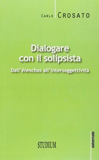 Dialogare con il solipsista. Dall'èlenchos all'intersoggettività - Librerie.coop