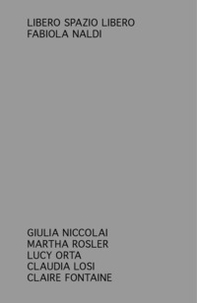 Libero spazio libero. Giulia Niccolai, Martha Rosler, Lucy Orta, Claudia Losi, Claire Fontaine - Librerie.coop