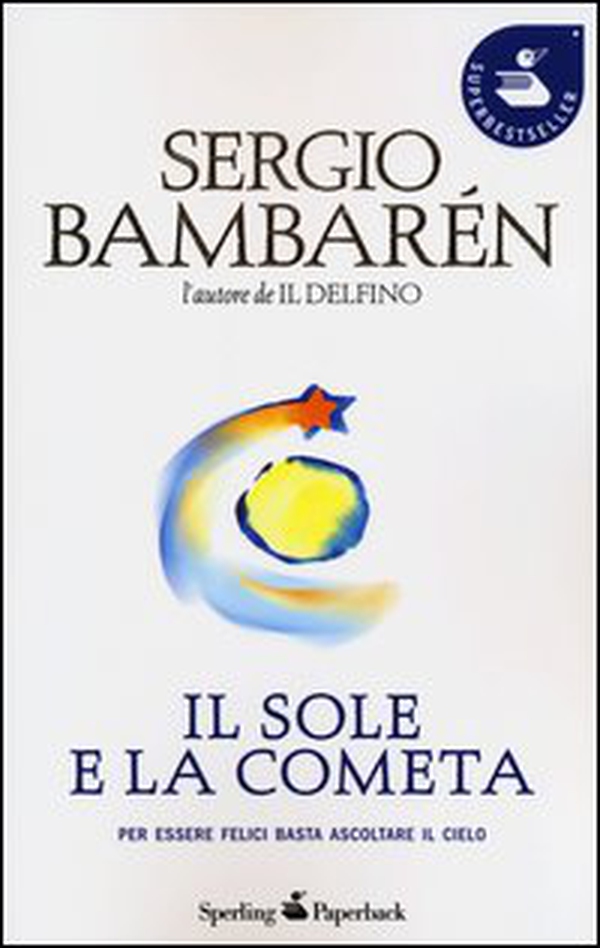 Il sole e la cometa. Per essere felici basta ascoltare il cielo - Librerie.coop Il sole e la cometa. Per essere felici basta ascoltare il cielo - Librerie.coop