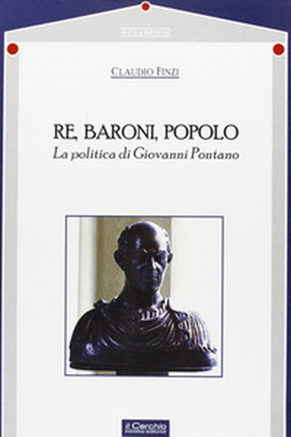 Re, baroni, popolo. La politica di Giovanni Pontano - Librerie.coop Re, baroni, popolo. La politica di Giovanni Pontano - Librerie.coop