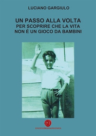 Un passo alla volta per scoprire che la vita non è un gioco da bambini - Librerie.coop