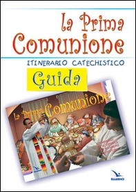 La prima comunione. Guida. Itinerario catechistico - Librerie.coop