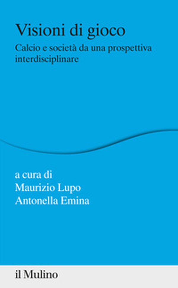 Visioni di gioco. Calcio e società da una prospettiva interdisciplinare - Librerie.coop Visioni di gioco. Calcio e società da una prospettiva interdisciplinare - Librerie.coop