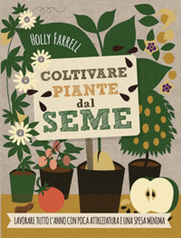 Coltivare piante dal seme. Lavorare tutto l'anno con poca attrezzatura e una spesa minima - Librerie.coop Coltivare piante dal seme. Lavorare tutto l'anno con poca attrezzatura e una spesa minima - Librerie.coop