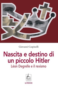 Nascita e destino di un piccolo Hitler. Léon Degrelle e il rexismo - Librerie.coop Nascita e destino di un piccolo Hitler. Léon Degrelle e il rexismo - Librerie.coop