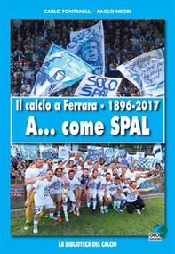 Il calcio a Ferrara. 1896-2017. A... come SPAL - Librerie.coop Il calcio a Ferrara. 1896-2017. A... come SPAL - Librerie.coop