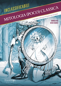 Mitologia (poco) classica. I miti greci come non te li hanno mai raccontati - Librerie.coop