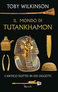 Il mondo di Tutankhamon. L'antico Egitto in 100 oggetti - Librerie.coop