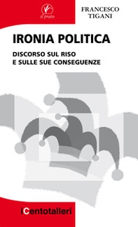 Ironia politica. Discorso sul riso e sulle sue conseguenze - Librerie.coop