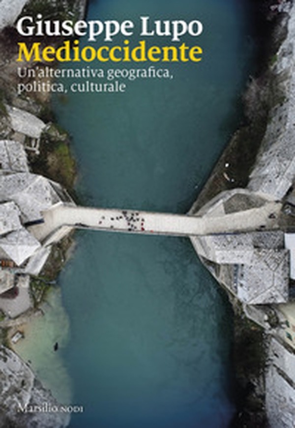 Medioccidente. Un'alternativa geografica, politica, culturale - Librerie.coop