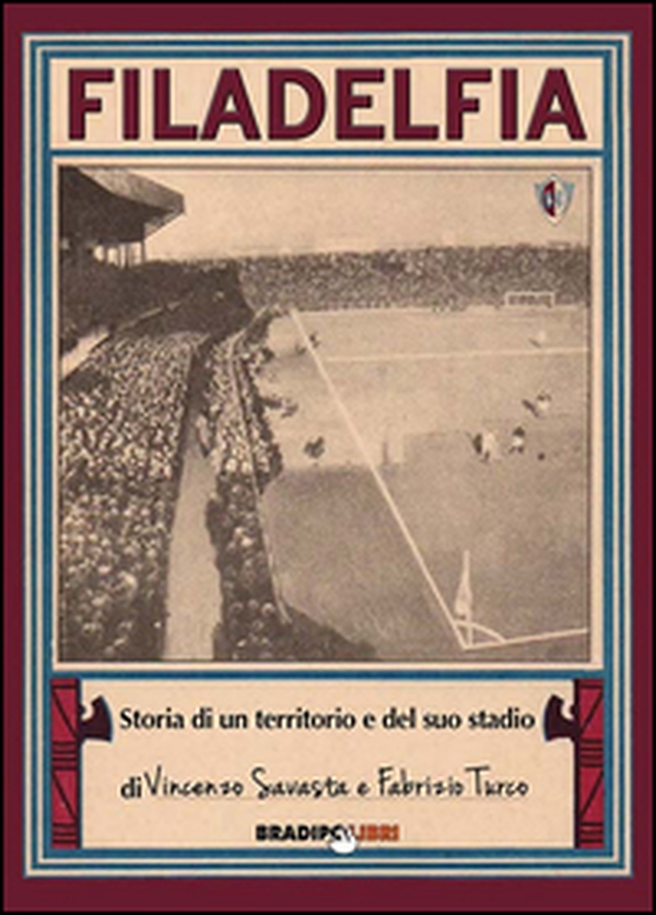 Filadelfia. Storia di un territorio e del suo stadio - Librerie.coop Filadelfia. Storia di un territorio e del suo stadio - Librerie.coop