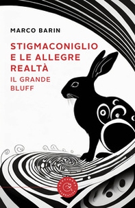 Stigmaconiglio e le allegre realtà. Il grande bluff - Librerie.coop