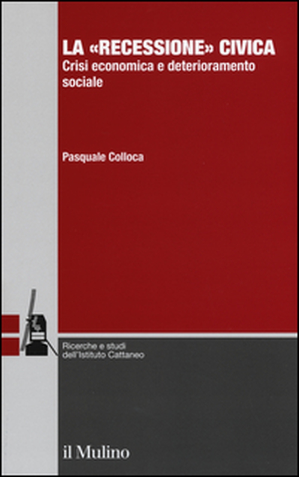 La «recessione» civica. Crisi economica e deterioramento sociale - Librerie.coop La «recessione» civica. Crisi economica e deterioramento sociale - Librerie.coop
