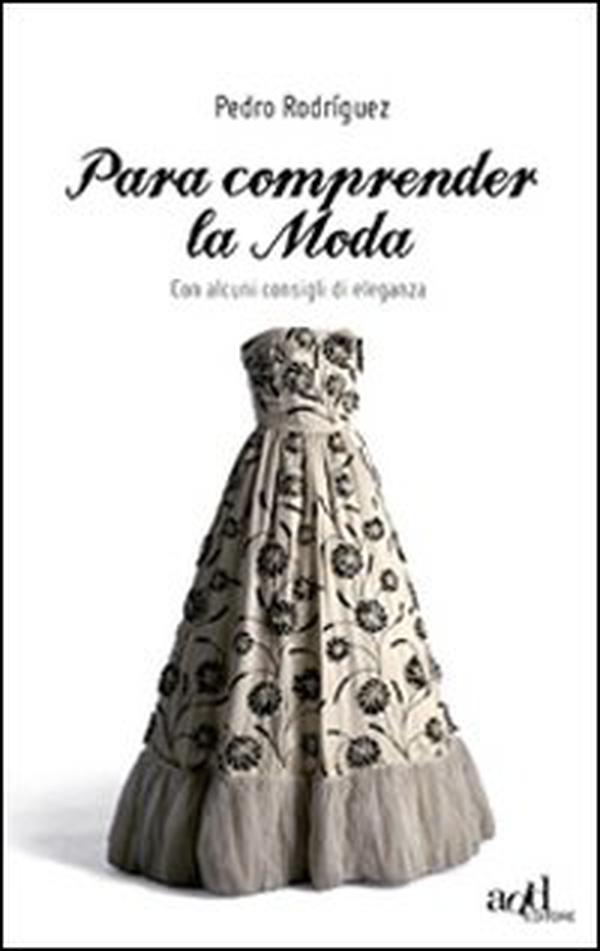 Para comprender la moda. Con alcuni consigli di eleganza - Librerie.coop Para comprender la moda. Con alcuni consigli di eleganza - Librerie.coop