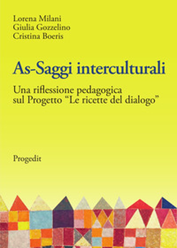 As-saggi interculturali. Una riflessione pedagogica sul progetto «Le ricette del dialogo» - Librerie.coop As-saggi interculturali. Una riflessione pedagogica sul progetto «Le ricette del dialogo» - Librerie.coop