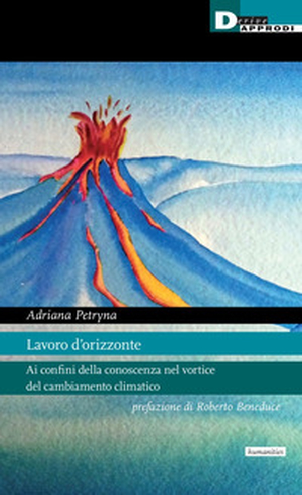 Lavoro d'orizzonte. Ai confini della conoscenza nel vortice del cambiamento climatico - Librerie.coop Lavoro d'orizzonte. Ai confini della conoscenza nel vortice del cambiamento climatico - Librerie.coop