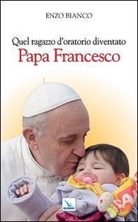 Quel ragazzo d'oratorio diventato papa Francesco - Librerie.coop