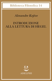 Introduzione alla lettura di Hegel - Lezioni sulla «Fenomenologia dello Spirito» tenute dal 1933 al 1939 all' Ecole Pratique des Hautes Etudes raccolte e... - Librerie.coop