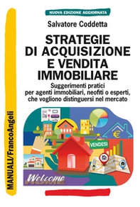 Strategie di acquisizione e vendita immobiliare. Suggerimenti pratici per agenti immobiliari, neofiti o esperti, che vogliono distinguersi nel mercato - Librerie.coop