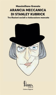 Arancia Meccanica di Stanley Kubrick. Tra illusioni sociali e rieducazione mancata - Librerie.coop