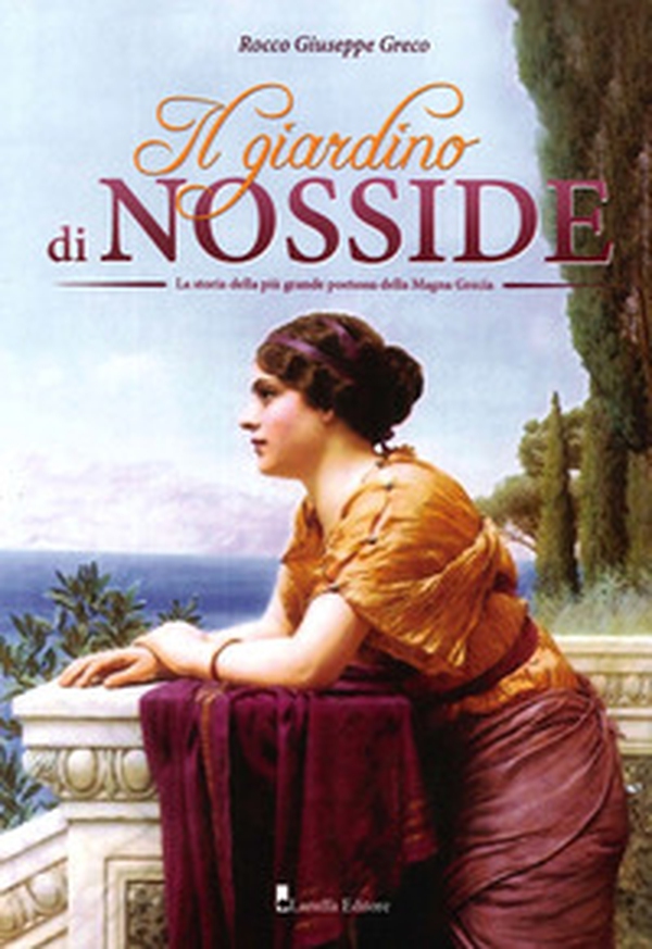 Il giardino di Nosside. La storia della più grande poetessa della Magna Grecia - Librerie.coop Il giardino di Nosside. La storia della più grande poetessa della Magna Grecia - Librerie.coop