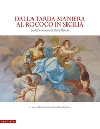 Dalla tarda Maniera al Rococò in Sicilia. Scritti in onore di Elvira Natoli - Librerie.coop
