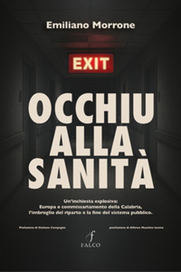 Occhiu alla sanità. Un'inchiesta esplosiva: Europa e commissariamento della Calabria, l'imbroglio del riparto e la fine del sistema pubblico - Librerie.coop Occhiu alla sanità. Un'inchiesta esplosiva: Europa e commissariamento della Calabria, l'imbroglio del riparto e la fine del sistema pubblico - Librerie.coop