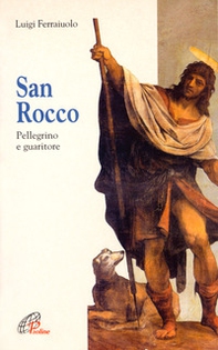 San Rocco. Pellegrino e guaritore - Librerie.coop