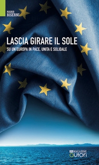 Lascia girare il sole. Su un'Europa in pace, unita e solidale - Librerie.coop