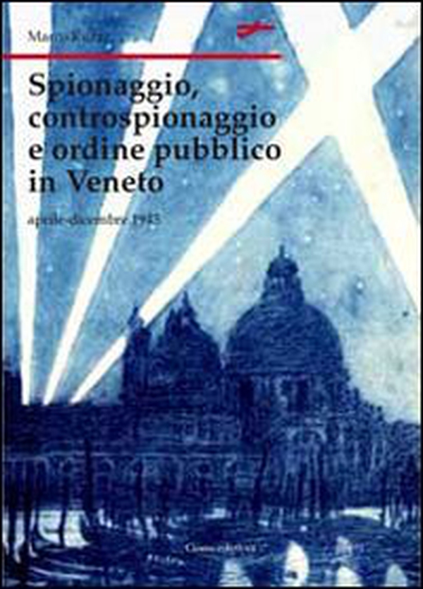 Spionaggio, controspionaggio e ordine pubblico nel Veneto - Librerie.coop Spionaggio, controspionaggio e ordine pubblico nel Veneto - Librerie.coop