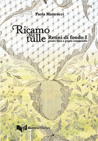 Ricamo su tulle. Retini di fondo I. Punto filza e punto rammendo - Librerie.coop
