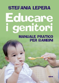 Educare i genitori. Manuale pratico per bambini - Librerie.coop