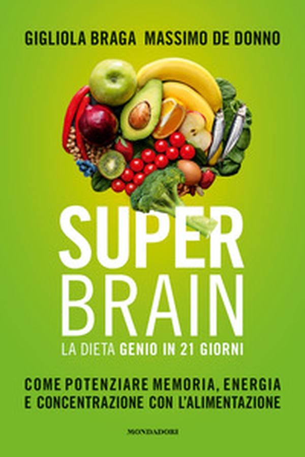 Super brain. La dieta Genio in 21 giorni. Come potenziare memoria, energia e concentrazione con l'alimentazione - Librerie.coop Super brain. La dieta Genio in 21 giorni. Come potenziare memoria, energia e concentrazione con l'alimentazione - Librerie.coop