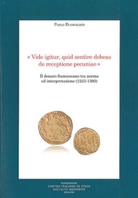 «Vide igitur, quid sentire debeas de receptione pecuniae». Il denaro francescano tra norma ed interpretazione (1223-1390) - Librerie.coop