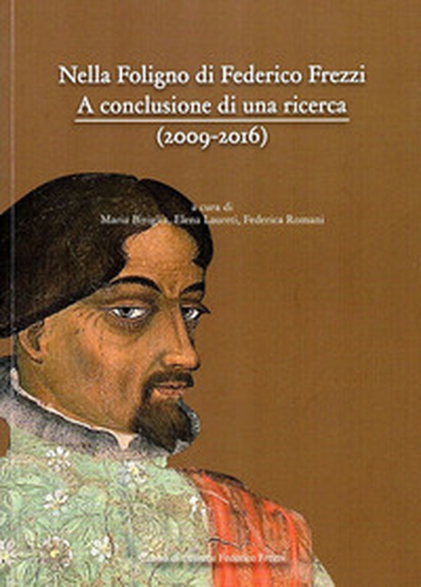 Nella Foligno di Federico Frezzi. A conclusione di una ricerca (2009-2016) - Librerie.coop Nella Foligno di Federico Frezzi. A conclusione di una ricerca (2009-2016) - Librerie.coop