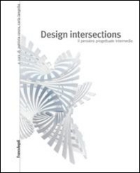 Design intersections. Il pensiero progettuale intermedio - Librerie.coop