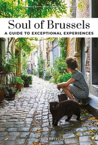 Soul of Brussels. A guide to exceptional experiences - Librerie.coop