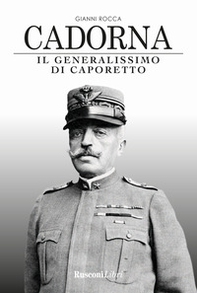 Cadorna. Il generalissimo di Caporetto - Librerie.coop