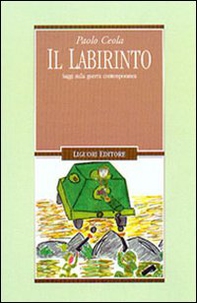 Il labirinto. Saggi sulla guerra contemporanea - Librerie.coop Il labirinto. Saggi sulla guerra contemporanea - Librerie.coop